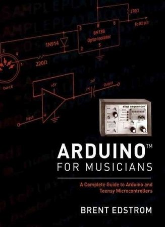 Обложка к Arduino for Musicians. A Complete Guide to Arduino and Teensy Microcontrollers (2016) PDF